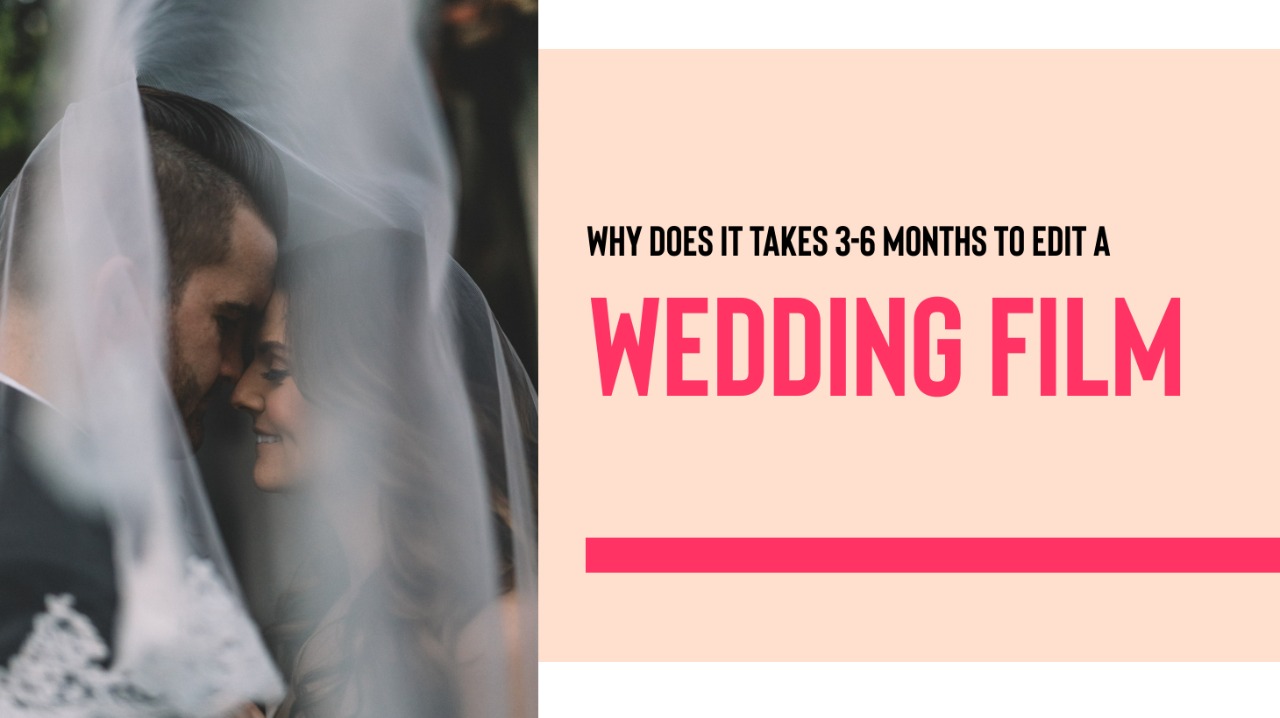 Why Does It Take 3-6 Months To Edit A Wedding Film?