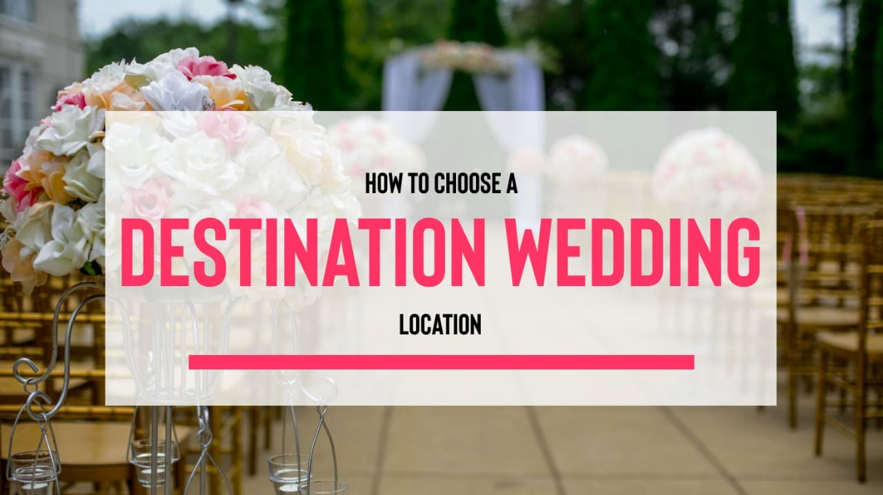 How To Choose A Destination Wedding Location?