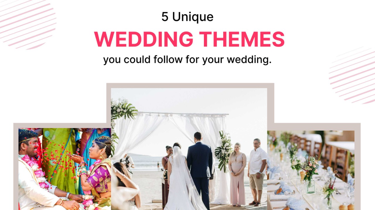 5 Unique Wedding Themes That You Could Follow For Your Wedding