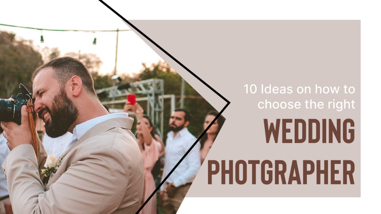 10 Ideas On How To Choose The Right Wedding Photographer