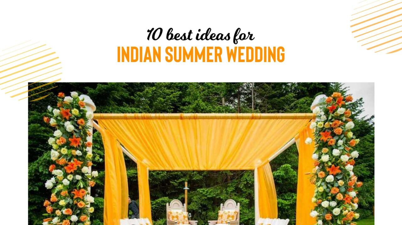 10 Best Ideas For An Indian Summer Weddings