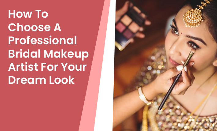 How To Choose A Professional Bridal Makeup Artist For Your Dream Look