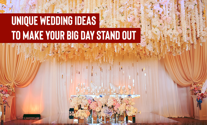 Unique Wedding Ideas To Make Your Big Day Stand Out