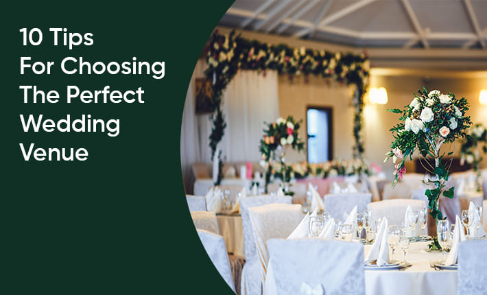 10 Tips For Choosing The Perfect Wedding Venue