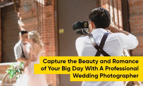 Capture the Beauty and Romance of Your Big Day With A Professional Wedding Photographer