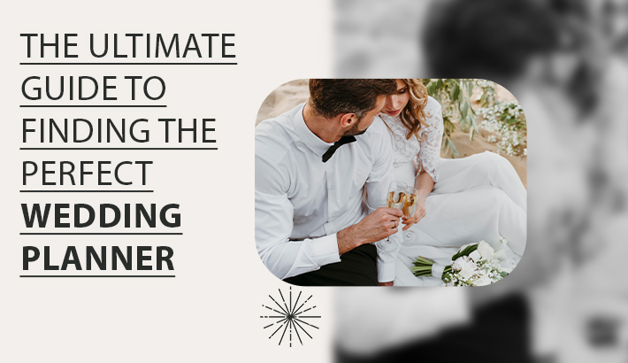 The Ultimate Guide to Finding the Perfect Wedding Planner