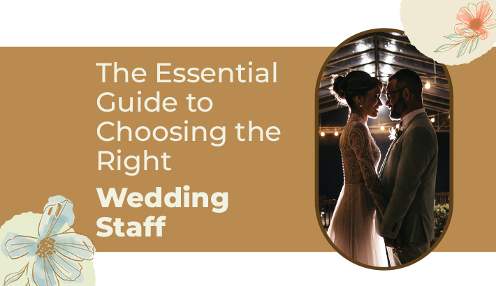 The Essential Guide to Choosing the Right Wedding Staff